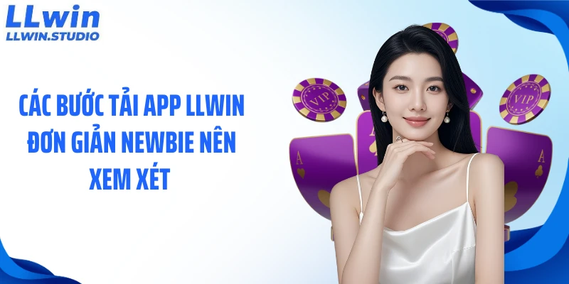 Các bước tải app LLWIN đơn giản newbie nên xem xét
